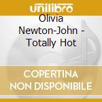 Olivia Newton-John - Totally Hot cd musicale