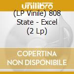 (LP Vinile) 808 State - Excel (2 Lp) vinile