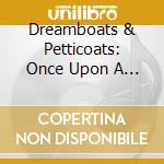 Dreamboats & Petticoats: Once Upon A Dream / Various (3 Cd) cd