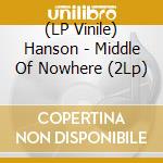 (LP Vinile) Hanson - Middle Of Nowhere (2Lp) vinile