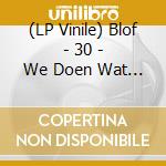 (LP Vinile) Blof - 30 - We Doen Wat We Kunnen -Hq (3 Lp) vinile