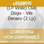 (LP Vinile) Club Dogo - Vile Denaro (2 Lp) vinile