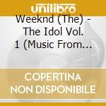 Weeknd (The) - The Idol Vol. 1 (Music From The Hbo Original Series) cd