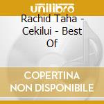 Rachid Taha - Cekilui - Best Of cd musicale