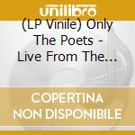 (LP Vinile) Only The Poets - Live From The Feels Like Home Tour lp vinile