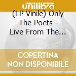 (LP Vinile) Only The Poets - Live From The Feels Like Home Tour vinile