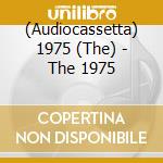 (Audiocassetta) 1975 (The) - The 1975 cd