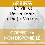 (LP Vinile) Decca Years (The) / Various vinile