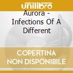 Aurora - Infections Of A Different cd