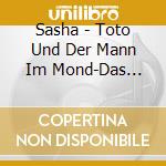 Sasha - Toto Und Der Mann Im Mond-Das Liederalbum cd