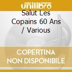 Salut Les Copains 60 Ans / Various cd