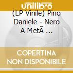 (LP Vinile) Pino Daniele - Nero A MetÃ  (Remastered) vinile
