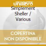 Simplement Sheller / Various cd musicale