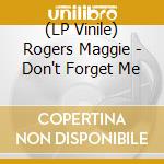 (LP Vinile) Rogers Maggie - Don't Forget Me vinile
