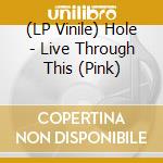 (LP Vinile) Hole - Live Through This (Pink) lp vinile