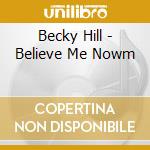 Becky Hill - Believe Me Nowm cd musicale
