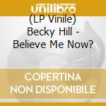 (LP Vinile) Becky Hill - Believe Me Now? lp vinile