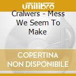 Cralwers - Mess We Seem To Make cd
