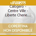 Calogero - Centre Ville - Liberte Cherie (2 Cd) cd musicale