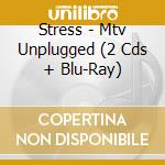 Stress - Mtv Unplugged (2 Cds + Blu-Ray) cd