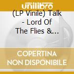 (LP Vinile) Talk - Lord Of The Flies & Birds & Bees lp vinile