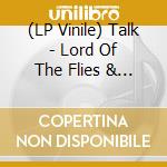 (LP Vinile) Talk - Lord Of The Flies & Birds & Bees vinile