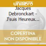 Jacques Debronckart - J'suis Heureux (5 Cd)