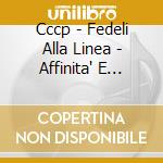 Cccp - Fedeli Alla Linea - Affinita' E Divergenze Fra Il Compagno Togliatti E Noi cd