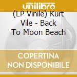 (LP Vinile) Kurt Vile - Back To Moon Beach lp vinile