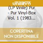 (LP Vinile) Pur - Pur Vinyl-Box Vol. 1 (1983 - 1988) vinile