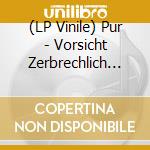 (LP Vinile) Pur - Vorsicht Zerbrechlich (Ltd. Col. Vinyl) lp vinile