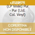 (LP Vinile) Pur - Pur (Ltd. Col. Vinyl) lp vinile