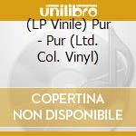(LP Vinile) Pur - Pur (Ltd. Col. Vinyl) vinile