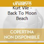 Kurt Vile - Back To Moon Beach cd