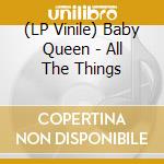 (LP Vinile) Baby Queen - All The Things vinile