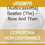 (Audiocassetta) Beatles (The) - Now And Then cd