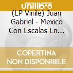 (LP Vinile) Juan Gabriel - Mexico Con Escalas En Mi Corazon (Ciudades) (3 Lp) vinile