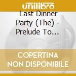 Last Dinner Party (The) - Prelude To Ecstasy