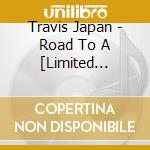 Travis Japan - Road To A [Limited Edition] cd