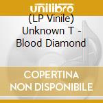(LP Vinile) Unknown T - Blood Diamond vinile