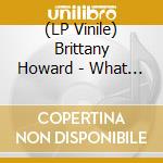 (LP Vinile) Brittany Howard - What Now cd