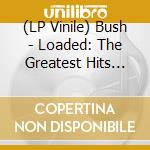 (LP Vinile) Bush - Loaded: The Greatest Hits (Coloured) (2 Lp) lp vinile