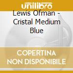 Lewis Ofman - Cristal Medium Blue cd