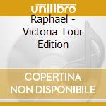 Raphael - Victoria Tour Edition cd