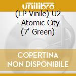 (LP Vinile) U2 - Atomic City (7' Green)