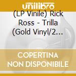(LP Vinile) Rick Ross - Trilla (Gold Vinyl/2 Lp) vinile