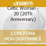 Celtic Woman - 20 (20Th Anniversary) cd