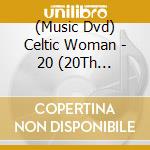 (Music Dvd) Celtic Woman - 20 (20Th Anniversary) cd musicale