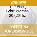 (LP Vinile) Celtic Woman - 20 (20Th Anniversary)