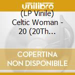 (LP Vinile) Celtic Woman - 20 (20Th Anniversary) vinile